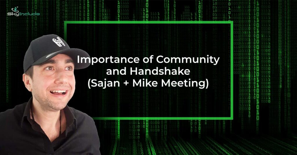 Importance of Community, and Handshake (Sajan + Mike Meeting)